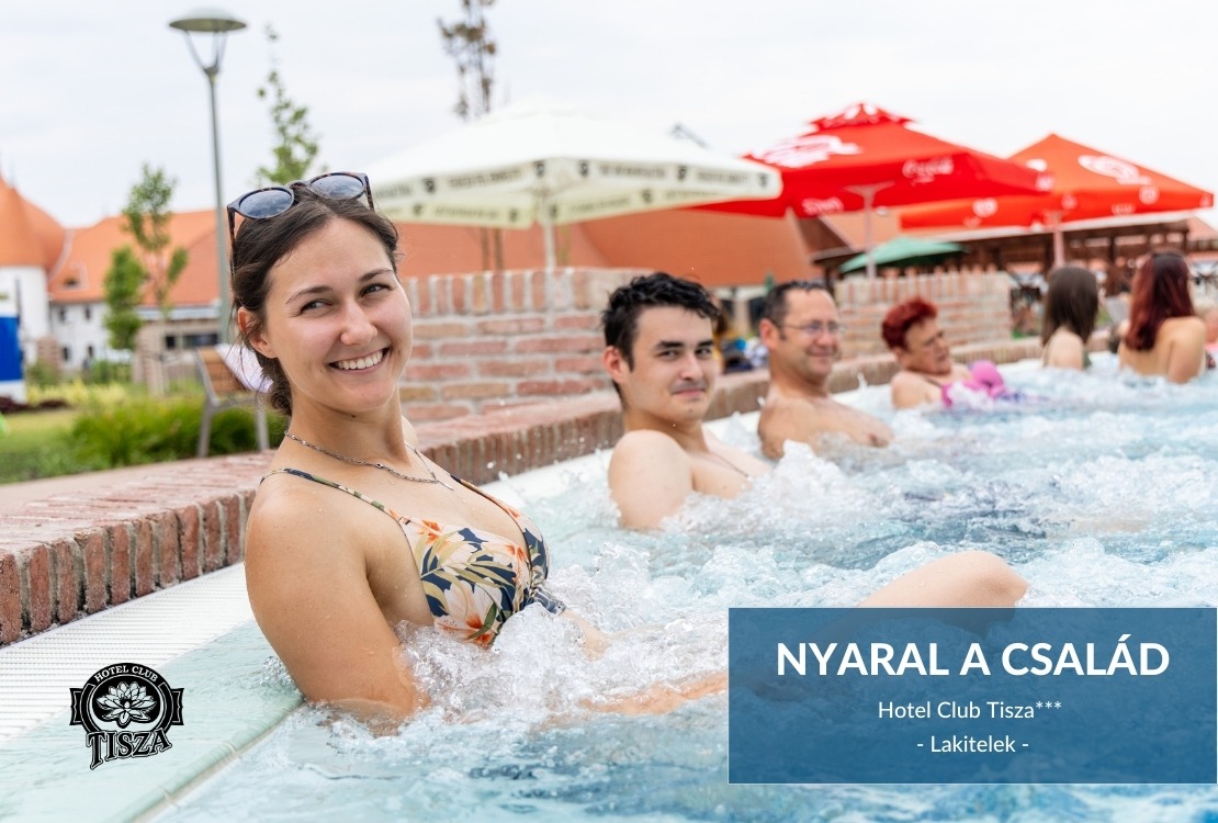 Nyaral a család! – Családi csomag a Hotel Club Tiszában***